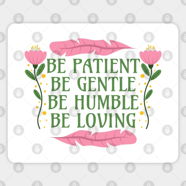 Be Patient Be Gentle Be Humble Be Loving - Ephesians 4:2-3 Magnet by Millusti